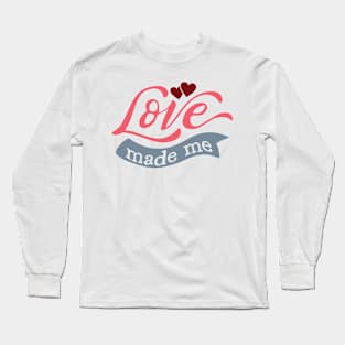 Love Made Me Valentine's Day Kids Long Sleeve T-Shirt